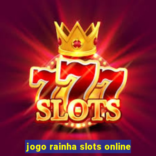 jogo rainha slots online